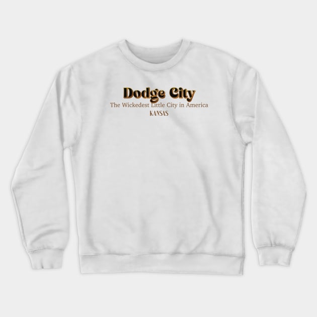 Dodge City The Wickedest Little City In America Crewneck Sweatshirt by PowelCastStudio